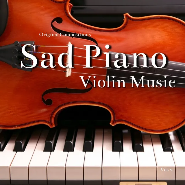 Sad Piano, Violin Music (Original Compositions), Vol. 2