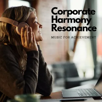 Corporate Harmony Resonance: Music For Achievement by Spectacular Diagnostics