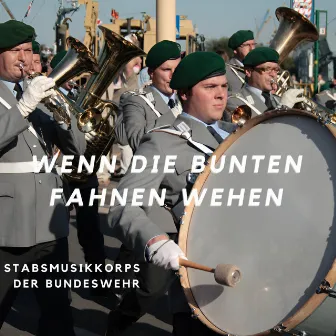 Wenn Die Bunten Fahnen Wehen by Stabsmusikkorps der Bundeswehr