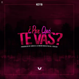 ¿Por Que Te Vas? by Key B