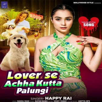 Lover Se Achha Kutta Palungi by Happy Rai