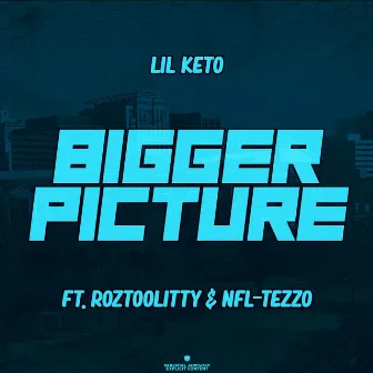 Bigger Picture by Lil Keto