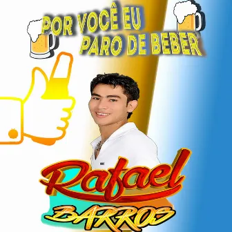 Por Você Eu Paro de Beber by Rafael Barros