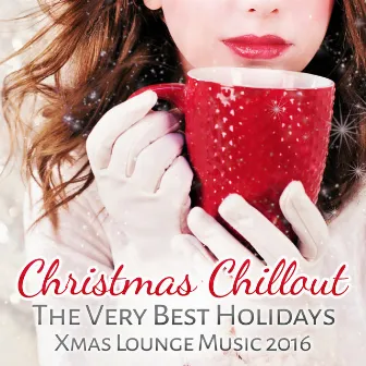 Christmas Chillout: The Very Best Holidays Xmas Lounge Music 2016 by Winter Chill Night