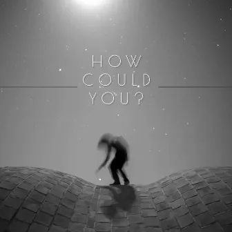 How Could You? by Dely