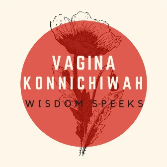 Vagina Konnichiwa by Wisdom Speeks