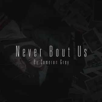 Never Bout Us by Cameron Grey