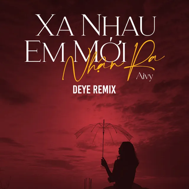 Xa Nhau Em Mới Nhận Ra (Deye Remix)