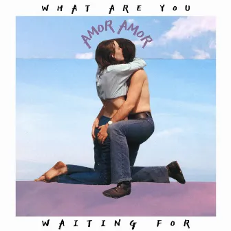 What Are You Waiting For by Amor Amor