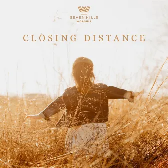 Closing Distance by 7 Hills Worship