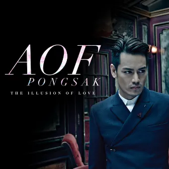 AOF PONGSAK THE ILLUSION OF LOVE by Aof Pongsak