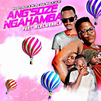 Ang'Soze Ngahamba by Ma Are Vbm x Wadlal'Lax