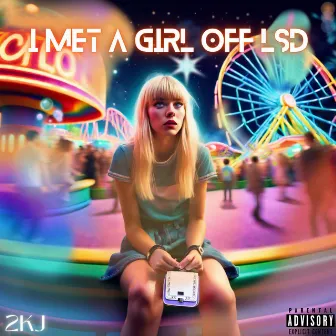 I met a girl off lsd by 2KJ