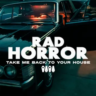 Take Me Back to Your House by Rad Horror