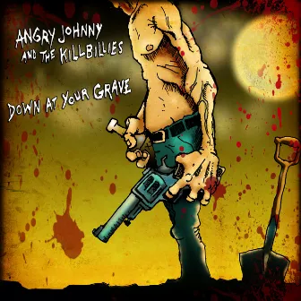 Down at Your Grave by Angry Johnny and the Killbillies