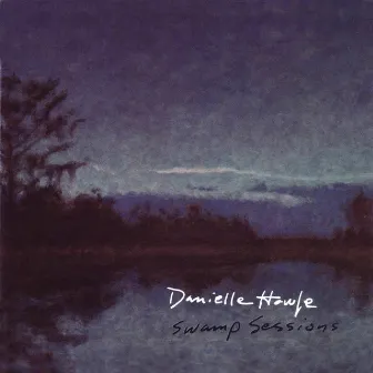 Swamp Sessions by Danielle Howle