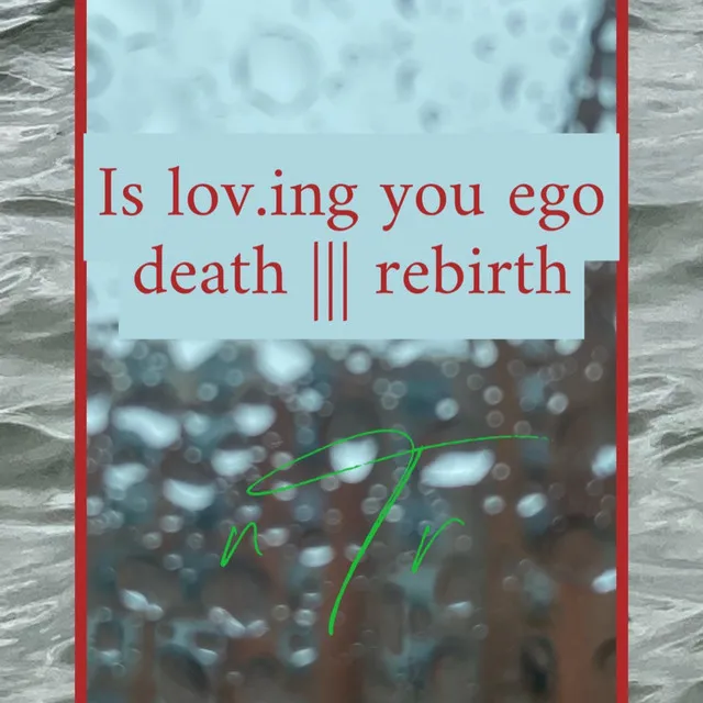 is lov.ing you ego death or rebirth