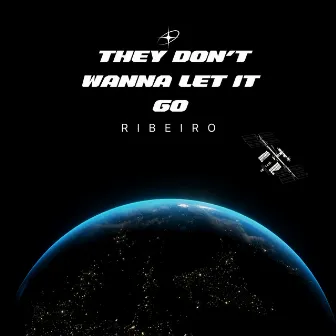 They Don't Wanna Let It Go by Dj Ribeiro