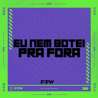 Eu Nem Botei pra Fora by DJ Bibi 22