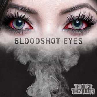 Bloodshot Eyes by Through The Roots