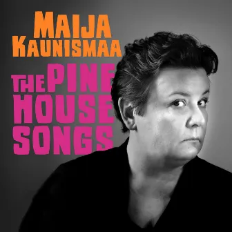 The Pine House Songs by Maija Kaunismaa