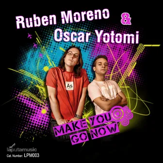 Make You Go Now by Ruben Moreno