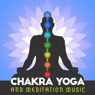 Chakra Yoga and Meditation Music by Chakra Yoga Music Ensemble