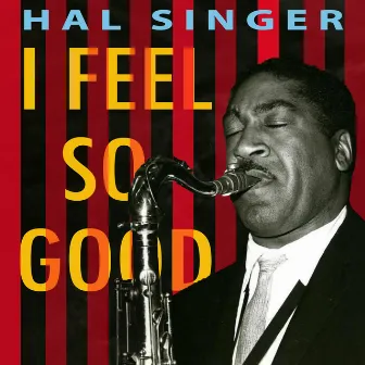 I Feel So Good - the Smooth Jazz of Hal Singer by Hal Singer