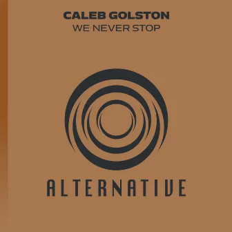 We Never Stop by Caleb Golston