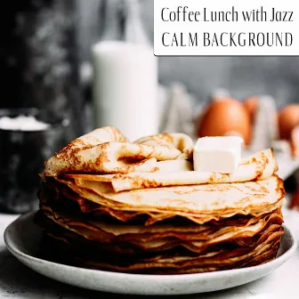 Coffee Lunch with Jazz: Calm Background in the Small Cafeteria in New York by Calming Jazz Relax Academy