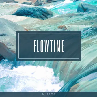 Flowtime by Mirror