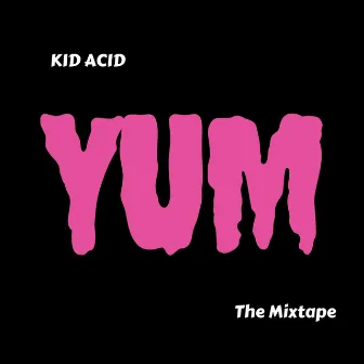 YUM the Mixtape by KID Acid