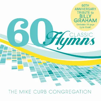 60 Classic Hymns: 60th Anniversary Tribute To Billy Graham by Mike Curb Congregation