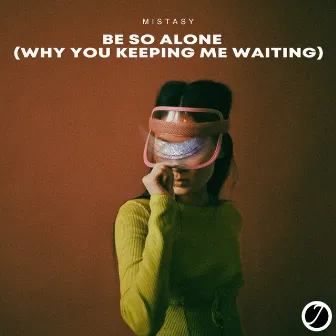 Be So Alone (Why You Keeping Me Waiting) by Mistasy