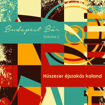 Húszezer Éjszakás Kaland, Vol. 5 by Budapest Bár