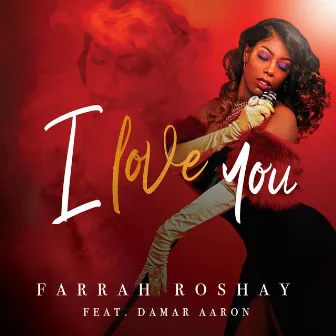 I Love You by Farrah Roshay