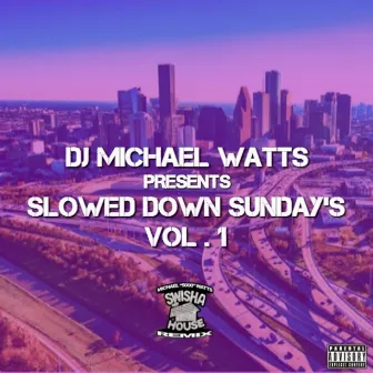 Slowed Down Sundays, Vol. 1 by DJ Michael Watts