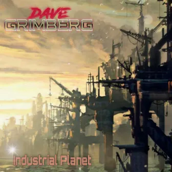 Industrial Planet by Dave Grimberg