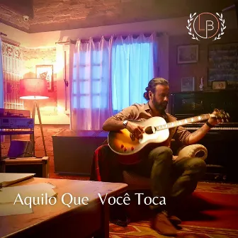 Aquilo Que Você Toca by Lucas Belgrado