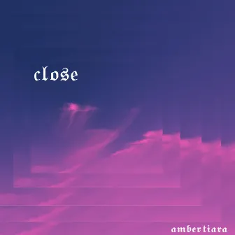 Close by Amber Tiara