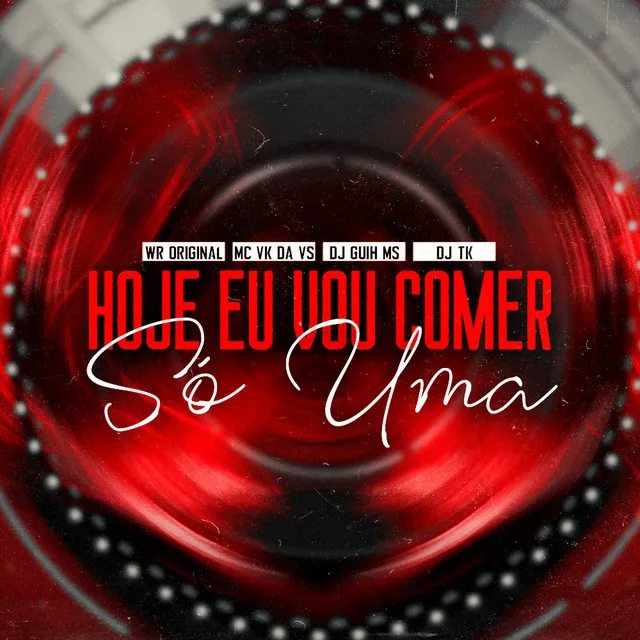 Hoje Eu Vou Comer Só uma (feat. Mc Vk Da VS)