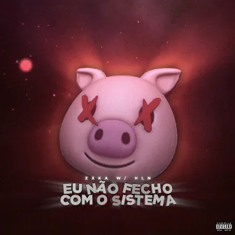 Eu Não Fecho Com o Sistema by Zxka