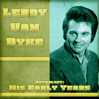 Anthology: His Early Years (Remastered) by Leroy Van Dyke