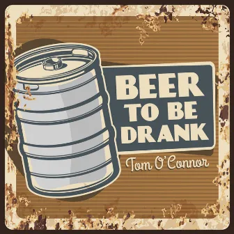 Beer To Be Drank by Tom O'Connor