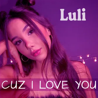 Cuz I Love You by Luli