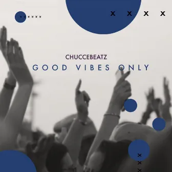 Good Vibes Only by Chuccebeatz