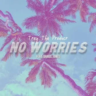 No Worries by Trey the Producr