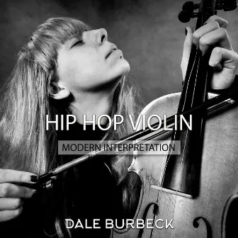 Hip Hop Violin: Modern Interpretation, Inkredible & Amazing by Dale Burbeck