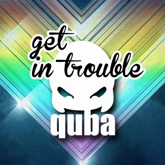 Get In Trouble by Quba