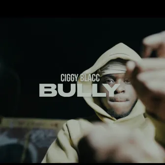 Bully by Ciggy Blacc